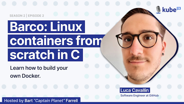 I’m on the KubeFM Podcast Talking About "Linux Containers From Scratch"